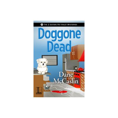 Doggone Dead - (The 2 Sisters Pet Valet Mysteries) by Dane McCaslin (Paperback)