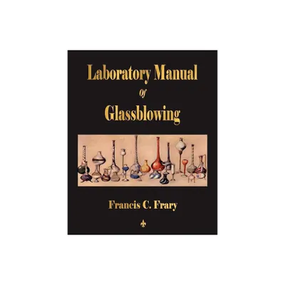 Laboratory Manual Of Glassblowing - by Francis C Frary (Paperback)