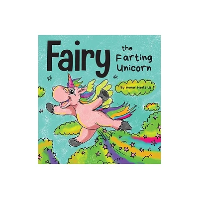 Fairy the Farting Unicorn - (Farting Adventures) by Humor Heals Us (Hardcover)