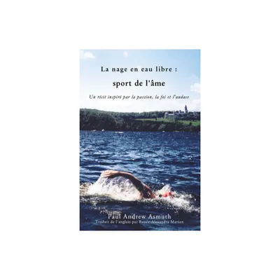 Marathon Swimming the Sport of the Soul (French Language Edition) - by Paul Andrew Asmuth (Paperback)