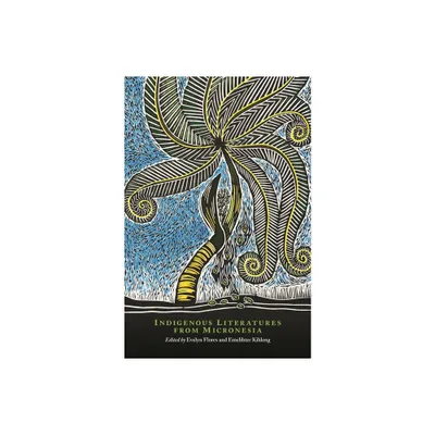 Indigenous Literatures from Micronesia - (New Oceania Literary) by Evelyn Flores & Emelihter Kihleng & Craig Santos Perez (Paperback)