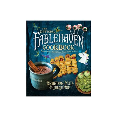 The Official Fablehaven Cookbook - by Brandon Mull & Cherie Mull (Hardcover)