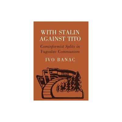 With Stalin Against Tito - by Ivo Banac (Hardcover)