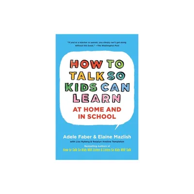 How to Talk So Kids Can Learn - (The How to Talk) by Adele Faber & Elaine Mazlish (Paperback)