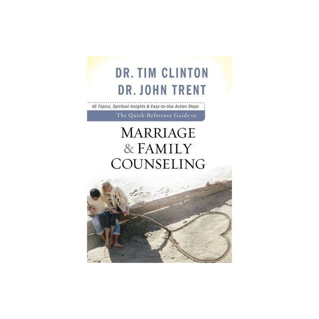 The Quick-Reference Guide to Marriage & Family Counseling - by Tim Clinton & John Trent (Paperback)