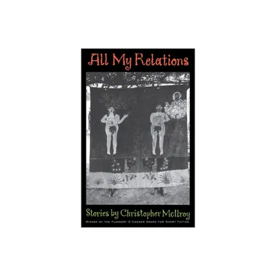 All My Relations - (Flannery OConnor Award for Short Fiction) by Christopher McIlroy (Paperback)