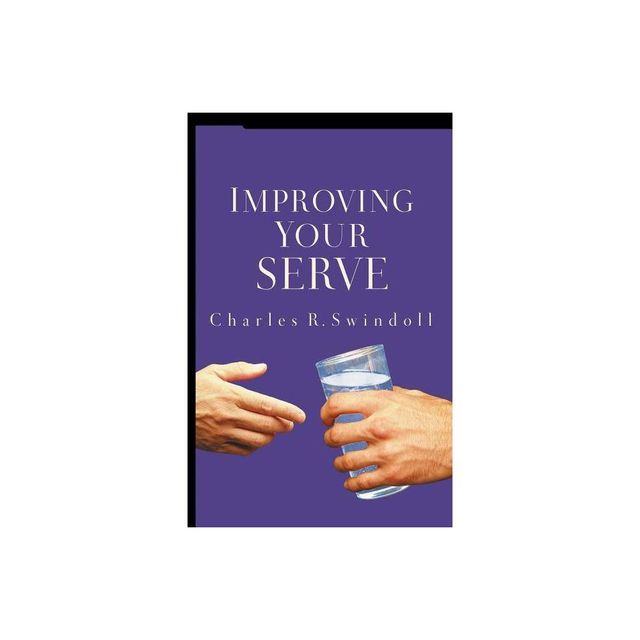 Improving Your Serve - by Charles R Swindoll (Paperback)