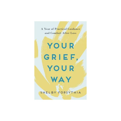 Your Grief, Your Way - by Shelby Forsythia (Paperback)