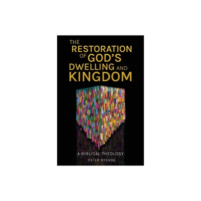 The Restoration of Gods Dwelling and Kingdom - by Peter Nyende (Paperback)