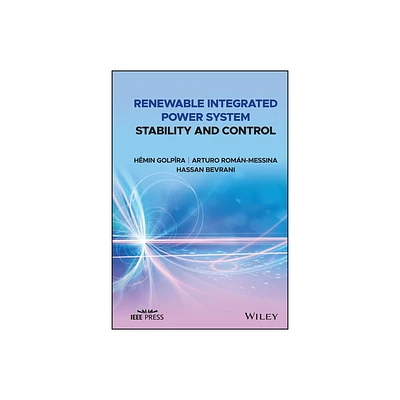 Renewable Integrated Power System Stability and Control - (IEEE Press) by Hmin Golpra & Arturo Romn-Messina & Hassan Bevrani (Hardcover)