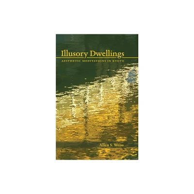 Illusory Dwellings - by Allen S Weiss (Paperback)