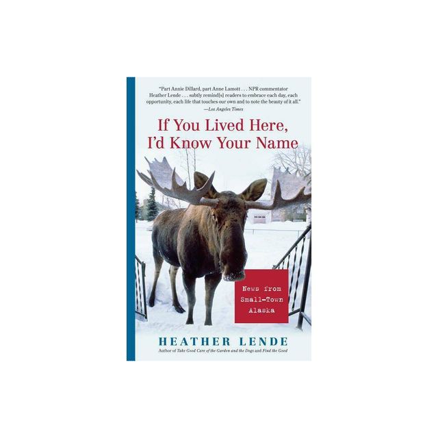 If You Lived Here, Id Know Your Name - by Heather Lende (Paperback)