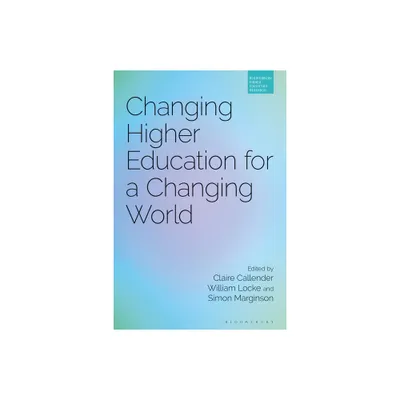 Changing Higher Education for a Changing World - (Bloomsbury Higher Education Research) by Claire Callender & William Locke & Simon Marginson