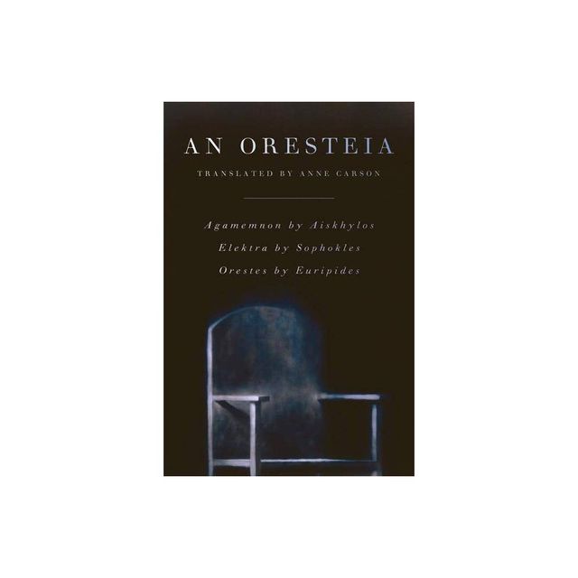 An Oresteia - by Aeschylus & Sophocles & Euripides (Paperback)