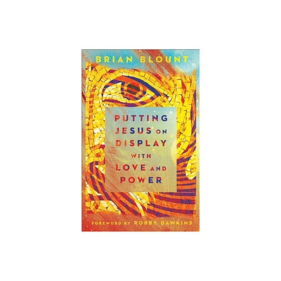 Putting Jesus on Display with Love and Power - (Paperback)