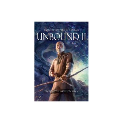 Unbound II: New Tales by Masters of Fantasy - (Hardcover)