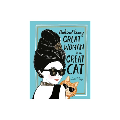 Behind Every Great Woman Is a Great Cat - by Justine Solomons-Moat (Hardcover)