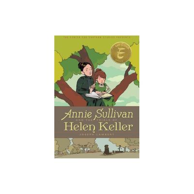 Annie Sullivan and the Trials of Helen Keller - (Center for Cartoon Studies Presents) by Joseph Lambert (Paperback)