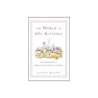 The World in My Kitchen - by Colette Rossant (Paperback)