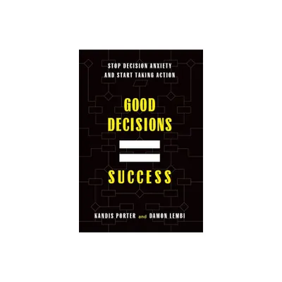 Good Decisions Equal Success - by Kandis Porter & Damon Lembi (Hardcover)