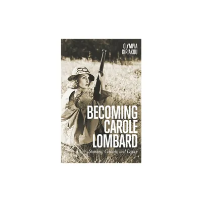 Becoming Carole Lombard - by Olympia Kiriakou (Paperback)