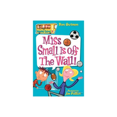 Miss Small Is Off the Wall! - (My Weird School) by Dan Gutman (Paperback)