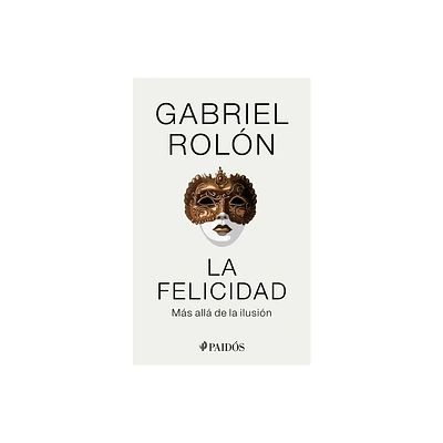 La Felicidad: Ms All de la Ilusin / Happiness: Beyond Hope - by Gabriel Roln (Paperback)