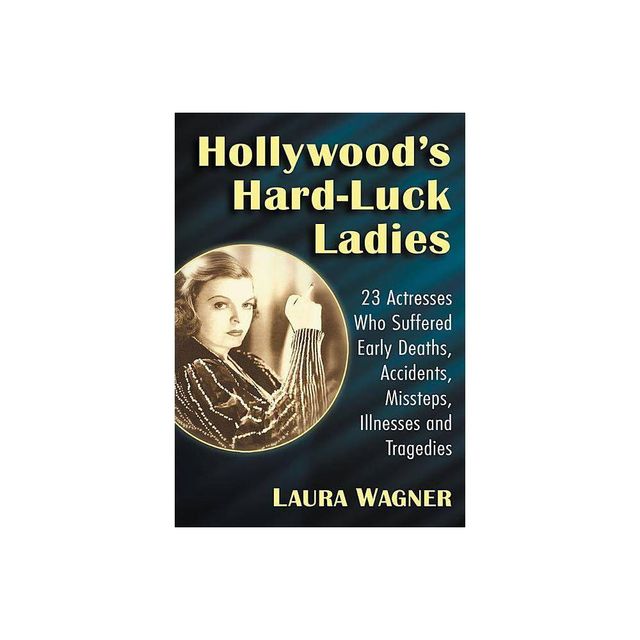 Hollywoods Hard-Luck Ladies - by Laura Wagner (Paperback)