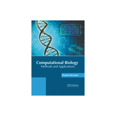 Computational Biology: Methods and Applications - by Daniel McGuire (Hardcover)