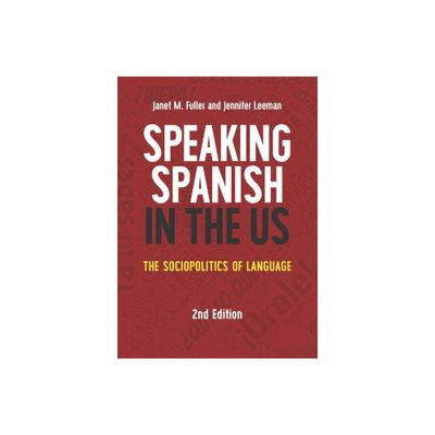 Speaking Spanish in the Us - (MM Textbooks) 2nd Edition by Janet M Fuller & Jennifer Leeman (Paperback)