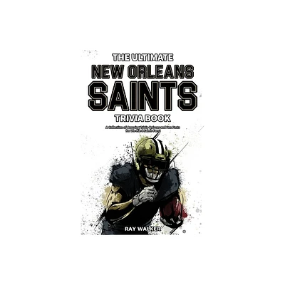 The Ultimate New Orleans Saints Trivia Book - by Ray Walker (Paperback)