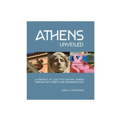 Athens Unveiled - by Anna Angelidakis (Hardcover)