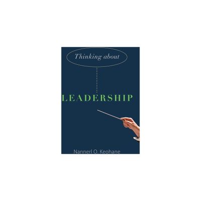 Thinking about Leadership - by Nannerl O Keohane (Paperback)