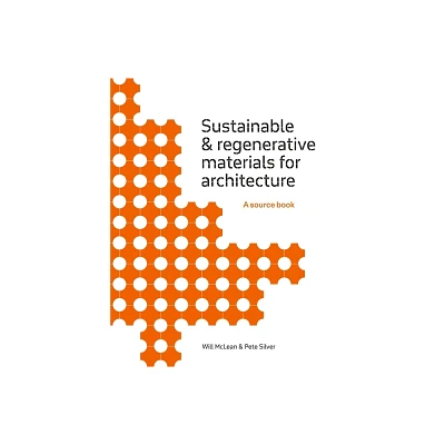 Sustainable and Regenerative Materials for Architecture - by Will McLean & Pete Silver (Paperback)