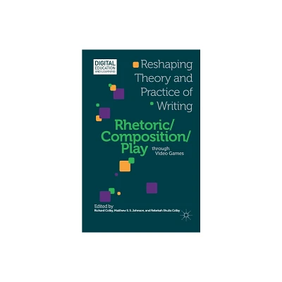 Rhetoric/Composition/Play Through Video Games - (Digital Education and Learning) by R Colby & M Johnson (Paperback)