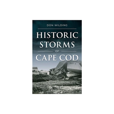 Historic Storms of Cape Cod - (Disaster) by Don Wilding (Paperback)