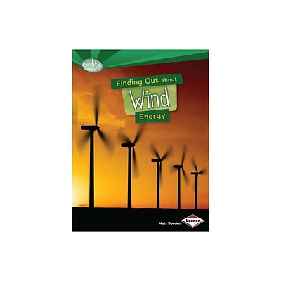 Finding Out about Wind Energy - (Searchlight Books (TM) -- What Are Energy Sources?) by Matt Doeden (Paperback)