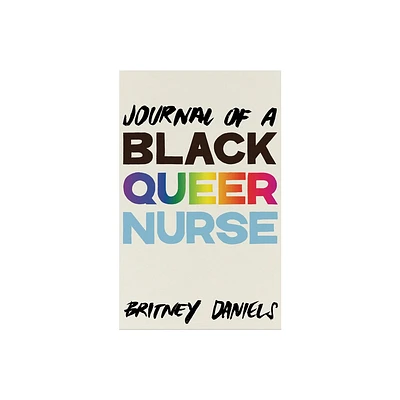 Journal of a Black Queer Nurse - by Britney Daniels (Paperback)