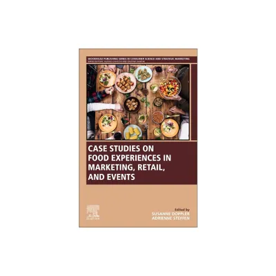 Case Studies on Food Experiences in Marketing, Retail, and Events - (Woodhead Publishing Consumer Science and Strategic Marketing) (Paperback)