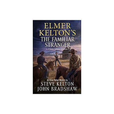 Elmer Keltons the Familiar Stranger - (Hewey Calloway) by Steve Kelton & John Bradshaw (Hardcover)