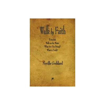 Walk by Faith - by Neville Goddard (Paperback)