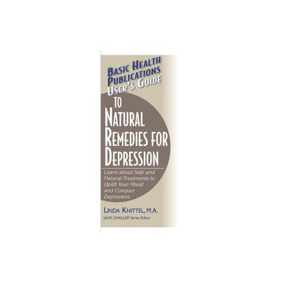 Users Guide to Natural Remedies for Depression - (Basic Health Publications Users Guide) by Linda Knittel (Paperback)