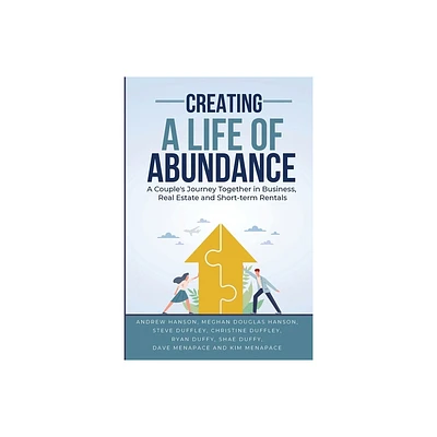 Creating A Life of Abundance - by Andrew Hanson & Meghan Douglas Hanson (Paperback)