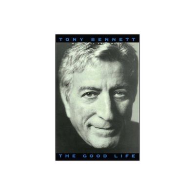 The Good Life: The Autobiography of Tony Bennett - (Paperback)