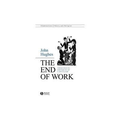 The End of Work - (Illuminations: Theory & Religion) by John Hughes (Hardcover)