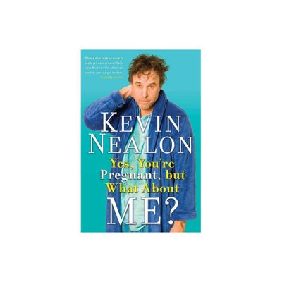 Yes, Youre Pregnant, But What about Me? - by Kevin Nealon (Paperback)