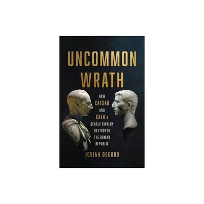 Uncommon Wrath - by Josiah Osgood (Hardcover)