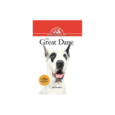 The Great Dane - (Your Happy Healthy Pet Guides) by Jill Swedlow (Hardcover)