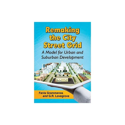 Remaking the City Street Grid - by Fanis Grammenos & G R Lovegrove (Paperback)