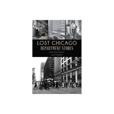 Lost Chicago Department Stores - (Landmarks) by Leslie Goddard (Paperback)